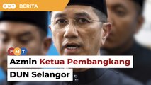 Azmin dilantik ketua pembangkang DUN Selangor