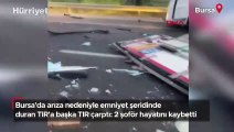 Bursa'da arıza nedeniyle emniyet şeridinde duran TIR'a başka TIR çarptı: 2 şoför hayatını kaybetti