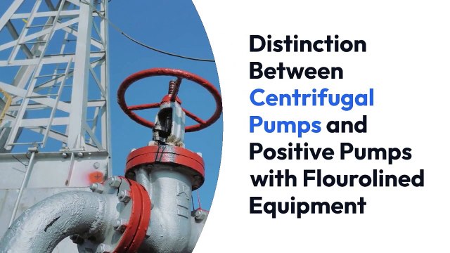 Distinction Between Centrifugal Pumps and Positive Pumps with Flourolined Equipment
