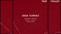 Seda Kurnaz - Değmen Benim Gamlı Yaslı Gönlüme