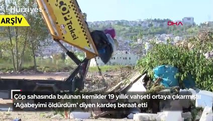 Çöp sahasında bulunan kemikler 19 yıllık vahşeti ortaya çıkarmıştı! 'Ağabeyimi öldürdüm' diyen kardeş beraat etti