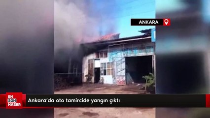 Ankara'da oto tamircide yangın çıktı