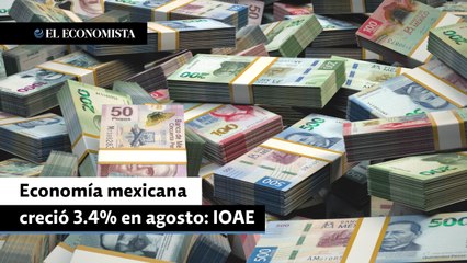 Economía mexicana creció 3.4% en agosto: IOAE