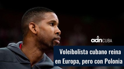 Voleibolista cubano Wilfredo León reina en Europa, pero con Polonia