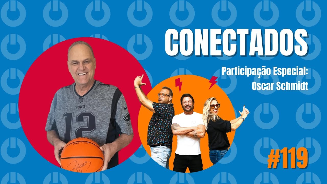 Conectados #119 - com Oscar Schmidt 19/09/2023