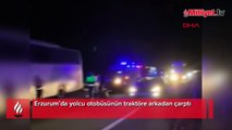 Erzurum'da feci kaza! Yolcu otobüsü traktöre çarptı