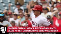 Shohei Ohtani Won’t Pitch Again Until 2025 After Undergoing Elbow Surgery