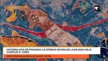 Historia viva de Posadas la icónica vecina de la Bajada Vieja cumplió 91 años