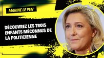 Marine Le Pen : Découvrez les Trois Enfants Méconnus de la Politicienne