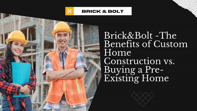 Brick&Bolt -The Benefits of Custom Home Construction vs. Buying a Pre-Existing Home pdf