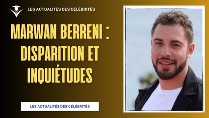 Marwan Berreni : Révélations Poignantes sur sa Disparition Mystérieuse