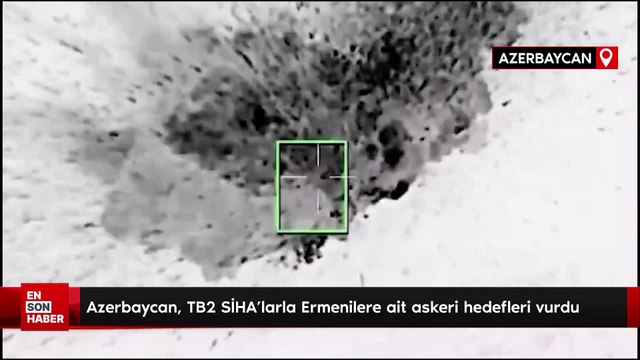 Azerbaycan, TB2 SİHA’larla Ermenilere ait askeri hedefleri vurdu