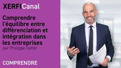 Comprendre l'équilibre entre différenciation et intégration dans les entreprises [Philippe Gattet]