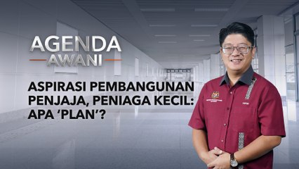 Agenda AWANI: Aspirasi pembangunan penjaja, peniaga kecil: Apa ‘Plan’?