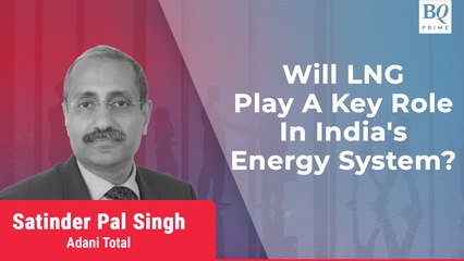 Adani Total’s Satinder Pal Singh On Future Of LNG In India