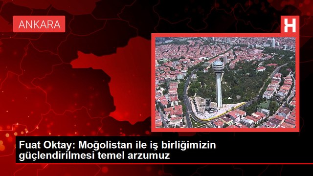 TBMM Dışişleri Komisyonu Başkanı Fuat Oktay, Moğolistan ile iş birliğini güçlendirmek istediklerini söyledi