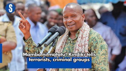 Mambo ni matatu! Kindiki tells terrorists, criminal groups
