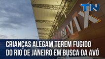 Crianças alegam terem fugido do Rio de Janeiro em busca da avó no ES