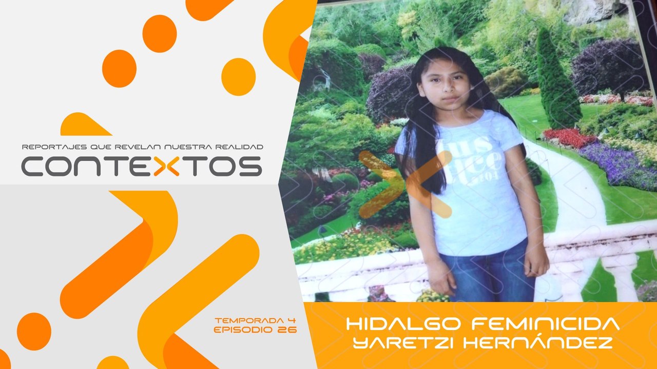 T4 Ep.26 - Hidalgo feminicida Yaretzi Hernández  | Contextos, reportajes que revelan nuestra realidad