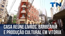 Casa reúne livros, barbearia e produção cultural em Vitória