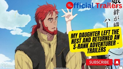 My Daughter Left the Nest and Returned an S-Rank Adventurer | Official Trailer