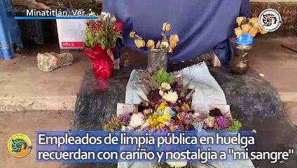 Empleados de limpia pública en huelga recuerdan con cariño y nostalgia a "mi sangre"
