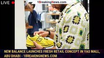 New Balance Launches Fresh Retail Concept in Yas Mall, Abu Dhabi - 1breakingnews.com
