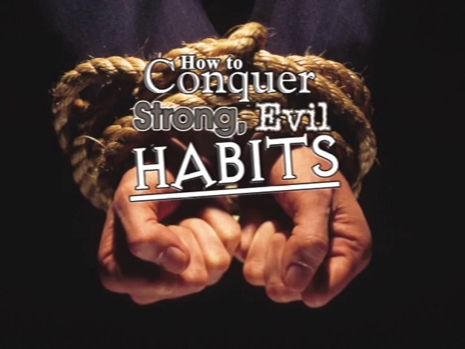 Bad Habits 01 How To Conquer Evil Habits