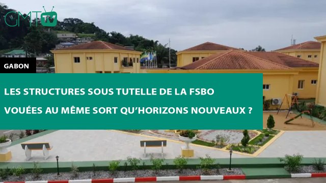 [#Reportage] #Gabon : les structures sous la FSBO vouées au même sort qu’Horizons nouveaux?