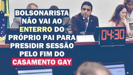 DEPUTADO DO PL FALTA AO ENTERRO DO PAI PARA PRESIDIR SESSÃO PELO FIM DO CASAMENTO GAY | Cortes 247