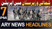 ARY News 7 PM Headlines 21st Sept 2023 | North Waziristan Operation