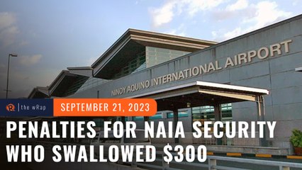 NAIA security who swallowed $300 to face 'maximum penalty'