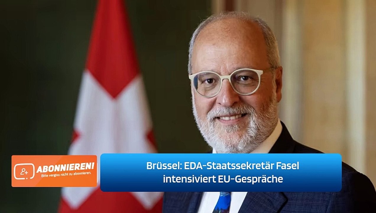 Brüssel: EDA-Staatssekretär Fasel intensiviert EU-Gespräche