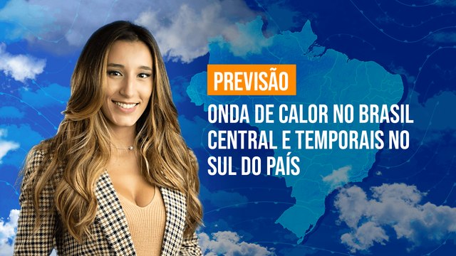 Previsão Brasil - Onda de calor no Brasil Central e temporais no Sul do país