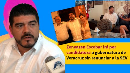 Zenyazen Escobar irá por candidatura a gubernatura de Veracruz sin renunciar a la SEV