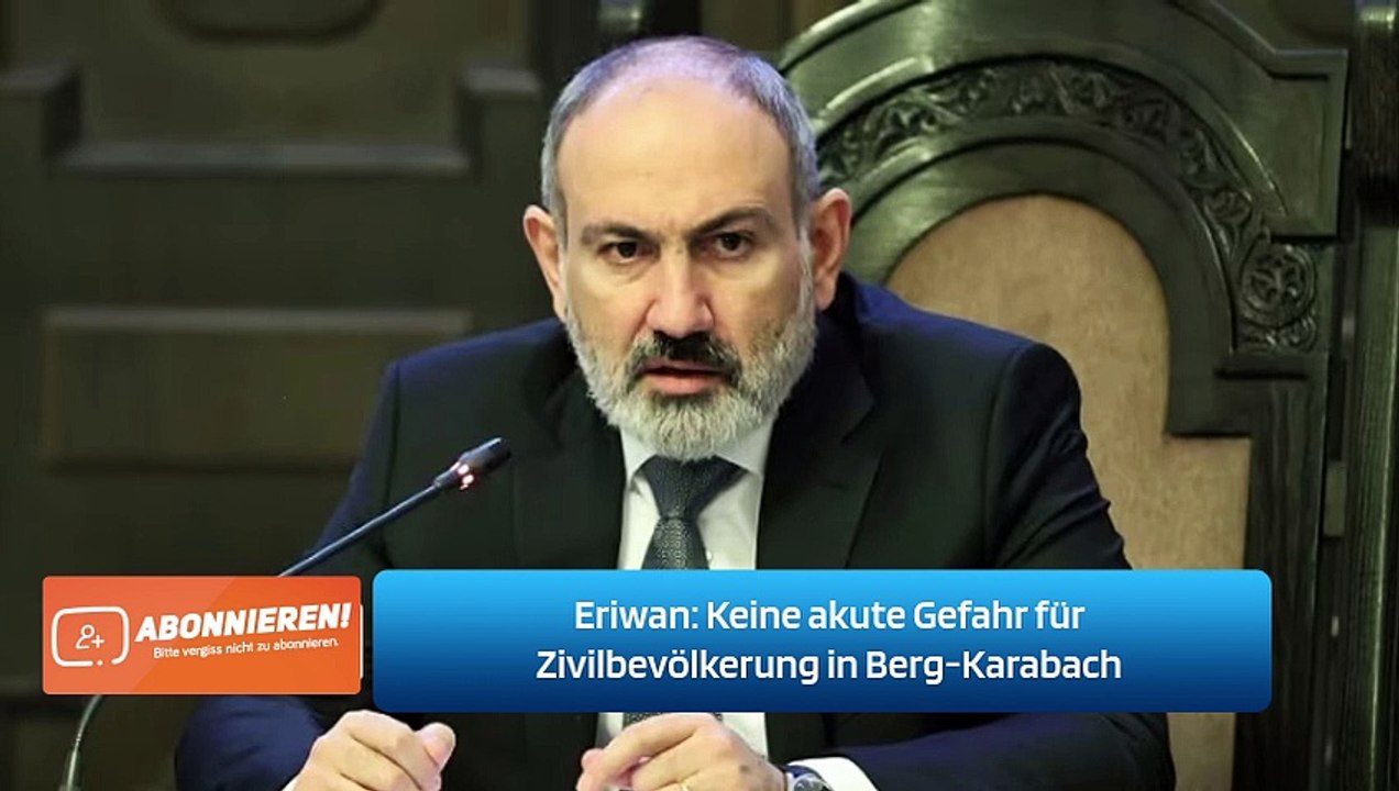Eriwan: Keine akute Gefahr für Zivilbevölkerung in Berg-Karabach