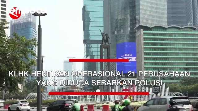 KLHK Hentikan Operasional 21 Perusahaan Yang adiduga Sebabkan Polusi