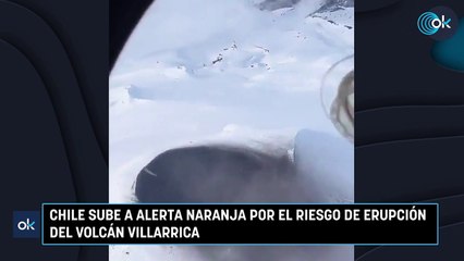 Chile sube a alerta naranja por el riesgo de erupción del volcán Villarrica