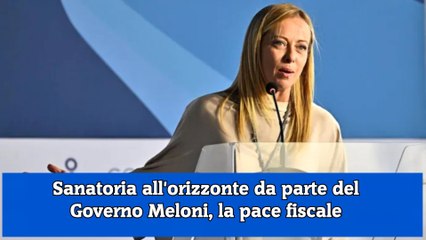 Sanatoria all'orizzonte da parte del Governo Meloni, la pace fiscale