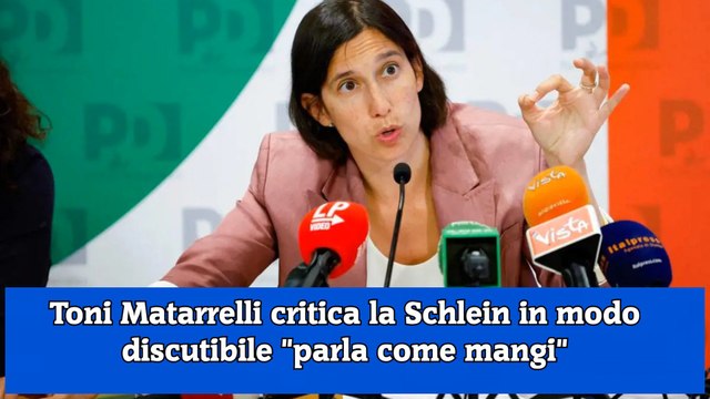 Toni Matarrelli critica la Schlein in modo discutibile parla come mangi