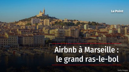 Airbnb à Marseille : le grand ras-le-bol