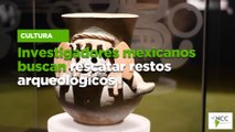 Investigadores mexicanos buscan rescatar restos arqueológicos
