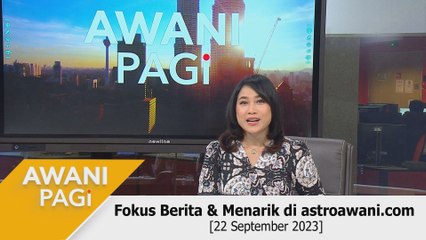 AWANI Pagi: Berita tumpuan & menarik di astroawani.com [22 September 2023]