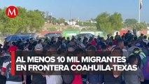 Aumenta a 10 mil el número de migrantes en Eagle Pass y Piedras Negras