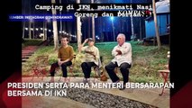 Momen Jokowi Ditemani Sri Mulyani Hingga Pak Bas Berkemah dan Sarapan di IKN