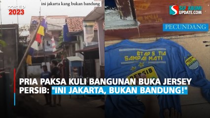 Pria Paksa Kuli Bangunan Buka Jersey Persib: "Ini Jakarta, Bukan Bandung!"