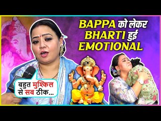 Bharti Singh On Why She Is Upset With Gola and Her Craziness For Bappa