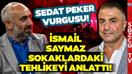 İsmail Saymaz Sokaklardaki Tehlikeyi Anlattı! 'Sedat Peker İfadelerinde...'