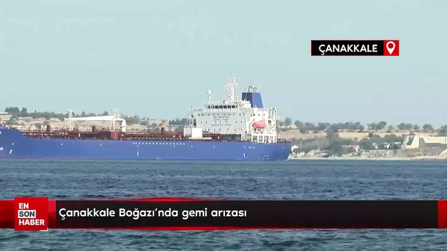 Çanakkale Boğazı'nda gemi arızası
