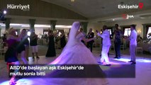 ABD'de başlayan aşk Eskişehir’de mutlu sonla bitti